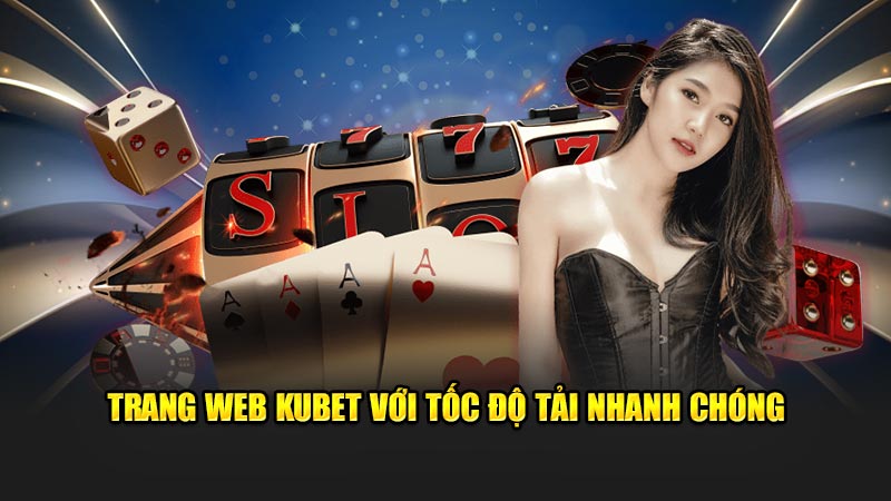 Trang Web Kubet Với Tốc Độ Tải Nhanh Chóng